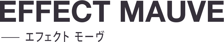 EFFECT MAUVE エフェクト モーヴ